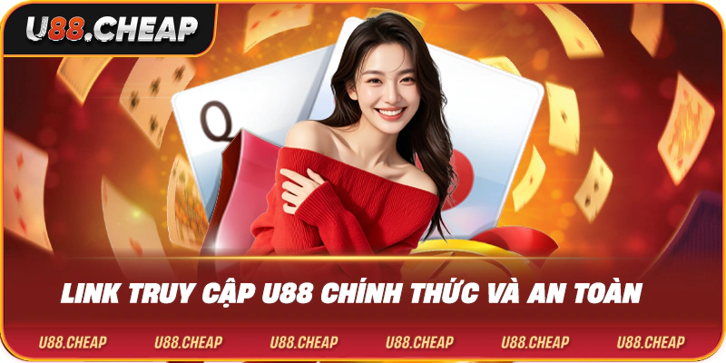 Link Truy Cập U88 Chính Thức Và An Toàn
